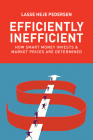Efficiently Inefficient: How Smart Money Invests and Market Prices Are Determined By Lasse Heje Pedersen Cover Image