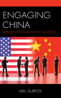 Engaging China: Rebuilding Sino-American Relations (Asia in World Politics) By Mel Gurtov Cover Image