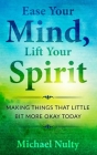 Ease Your Mind, Lift Your Spirit.: Making Things That Little Bit More Okay Today - 400 Life Notes To Help You Find Inner Peace. Cover Image
