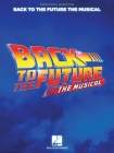 Back to the Future: The Musical: Piano/Vocal Selections By Alan Silvestri (Composer), Glen Ballard (Composer) Cover Image