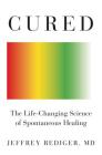 Cured: Strengthen Your Immune System and Heal Your Life By Jeffrey Rediger Cover Image