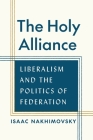 The Holy Alliance: Liberalism and the Politics of Federation Cover Image