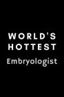 World's Hottest Embryologist: Funny IVF Technologist Notebook Gift Idea For Hard Worker Award - 120 Pages (6