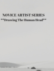 NOVICE ARTIST SERIES **Drawing The Human Head**: This 8.5 x 11 inch 118 page Sketch Book includes a brief 8 page Instruction Section about learning to By Larry Sparks Cover Image
