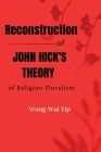 Reconstruction of John Hick's theory of religious pluralism By Wong Wai Yip Cover Image