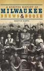 A Spirited History of Milwaukee Brews & Booze By Martin Hintz Cover Image