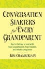 Conversation Starters for Every Grandparent: Tips for Talking to (and with) Your Grandchildren, Your Children, and Other Grandparents By Kim Chamberlain Cover Image