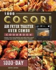 1000 COSORI Air Fryer Toaster Oven Combo Cookbook: 1000 Days Fresh and Foolproof Recipes for Your COSORI Air Fryer Toaster Oven Combo By Devin Jones Cover Image
