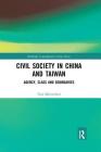 Civil Society in China and Taiwan: Agency, Class and Boundaries (Routledge Contemporary China) Cover Image