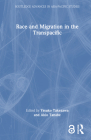 Race and Migration in the Transpacific (Routledge Advances in Asia-Pacific Studies) By Yasuko Takezawa (Editor), Akio Tanabe (Editor) Cover Image
