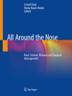 All Around the Nose: Basic Science, Diseases and Surgical Management By Cemal Cingi (Editor), Nuray Bayar Muluk (Editor) Cover Image