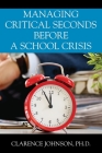 Managing Critical Seconds Before a School Crisis By Clarence Johnson Cover Image