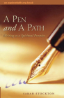 A Pen and a Path: Writing as a Spiritual Practice (Explorefaith.Org) By Sarah Stockton Cover Image