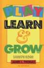 Play, Learn and Grow: An Annotated Guide to the Best Books and Materials for Very Young Children (Children's and Young Adult Literature Reference) By James L. Thomas, Thomas L. Thomas Cover Image