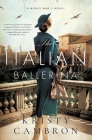 The Italian Ballerina: A World War II Novel By Kristy Cambron Cover Image