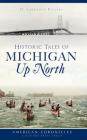 Historic Tales of Michigan Up North Cover Image