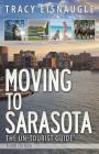 Moving to Sarasota: The Un-Tourist Guide By Tracy Eisnaugle Cover Image