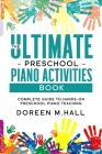 The Ultimate Preschool Piano Activities Book: Complete Guide to Hands-on Preschool Piano Teaching By Doreen M. Hall Cover Image