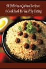 98 Delicious Quinoa Recipes: A Cookbook for Healthy Eating Cover Image