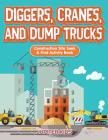 Diggers, Cranes, and Dump Trucks: Construction Site Seek & Find Activity Book By Jupiter Kids Cover Image