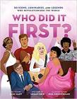 Who Did It First? 50 Icons, Luminaries, and Legends Who Revolutionized the World By Megan Reid, Alex Hart (Editor), Jess Cruickshank (Illustrator) Cover Image