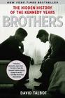 Brothers: The Hidden History of the Kennedy Years By David Talbot Cover Image