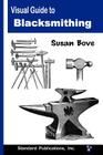 Visual Guide to Blacksmithing By Susan Bove Cover Image