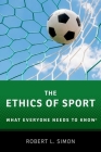 The Ethics of Sport: What Everyone Needs to Know(r) Cover Image
