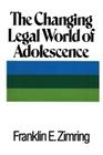 The Changing Legal World of Adolescence By Franklin E. Zimring Cover Image