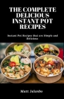The Complete Delicious Instant Pot Recipes: Instant Pot Recipes that are Simple and Delicious By Matt Jalanbo Cover Image