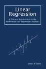 Linear Regression: A Tutorial Introduction to the Mathematics of Regression Analysis By James V. Stone Cover Image