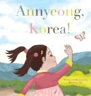 Annyeong, Korea! By Kimberly J. Ellis Cover Image