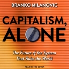 Capitalism, Alone: The Future of the System That Rules the World By Bob Souer (Read by), Branko Milanovic Cover Image