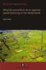 Outsourcing Planning: What Do Consultants Do in a Regional Spatial Planning in the Netherlands By Jantine Grijzen Cover Image