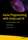Game Programming with Unity and C#: A Complete Beginner's Guide By Casey Hardman Cover Image
