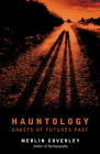 Hauntology: Ghosts of Futures Past By Merlin Coverley Cover Image