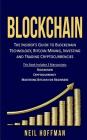 Blockchain: Bitcoin, Ethereum, Cryptocurrency: The Insider's Guide to Blockchain Technology, Bitcoin Mining, Investing and Trading Cover Image
