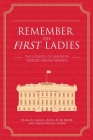Remember the First Ladies: The Legacies of America's History-Making Women By Diana Carlin, Nancy Kegan Smith, Anita McBride Cover Image