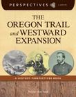 The Oregon Trail and Westward Expansion (Perspectives Library) By Kristin Marciniak Cover Image