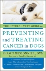 The Natural Vet's Guide to Preventing and Treating Cancer in Dogs By Shawn Messonnier, Russell L. Blaylock (Foreword by) Cover Image
