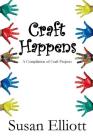 Craft Happens: A Compilation of Craft Projects By Susan Elliott Cover Image