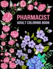 Pharmacist Adult Coloring Book: Funny Gift For Pharmacist - Pharmacy Technician Gifts For Women and Men (Pharm Tech Gifts)- Student Graduation, Apprec By Pharmacy Medication Publishing Cover Image