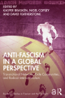 Anti-Fascism in a Global Perspective: Transnational Networks, Exile Communities, and Radical Internationalism (Routledge Studies in Fascism and the Far Right) By Kasper Braskén (Editor), Nigel Copsey (Editor), David J. Featherstone (Editor) Cover Image
