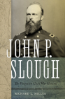 John P. Slough: The Forgotten Civil War General By Richard L. Miller Cover Image