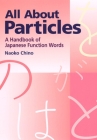 All About Particles: A Handbook of Japanese Function Words Cover Image