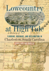 Lowcountry at High Tide: A History of Flooding, Drainage, and Reclamation in Charleston, South Carolina By Christina Rae Butler Cover Image