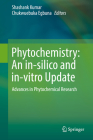 Phytochemistry: An In-Silico and In-Vitro Update: Advances in Phytochemical Research By Shashank Kumar (Editor), Chukwuebuka Egbuna (Editor) Cover Image