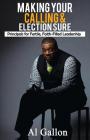 Making Your Calling and Election Sure: The Principles of Fertile Faith-Filled Leadership By Al Gallon Cover Image