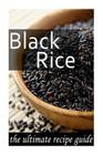 Black Rice: The Ultimate Recipe Guide By Jonathan Doue M. D. Cover Image