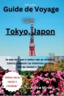 guide de voyage pour Tokyo, Japon: Nouveau guide de vacances pour les touristes et visiteurs: Un voyage dans la capitale du Japon; un manuel mis à jou Cover Image